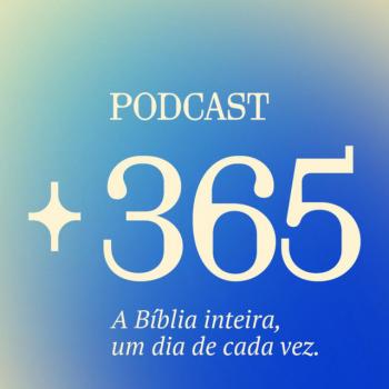 E se fosse possível ler a Bíblia inteira em um ano? Conheça o podcast +365